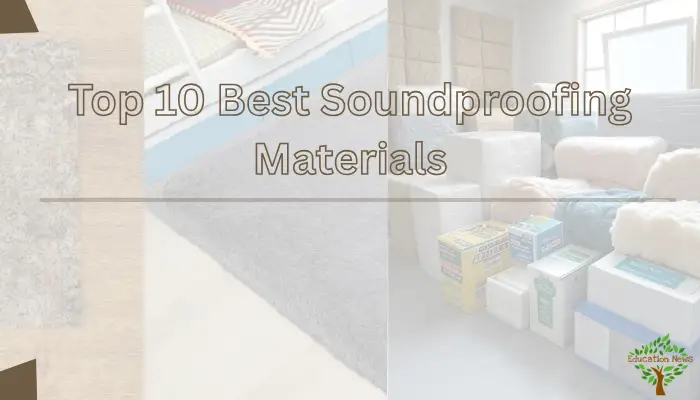 Top 10 Best Soundproofing Materials.